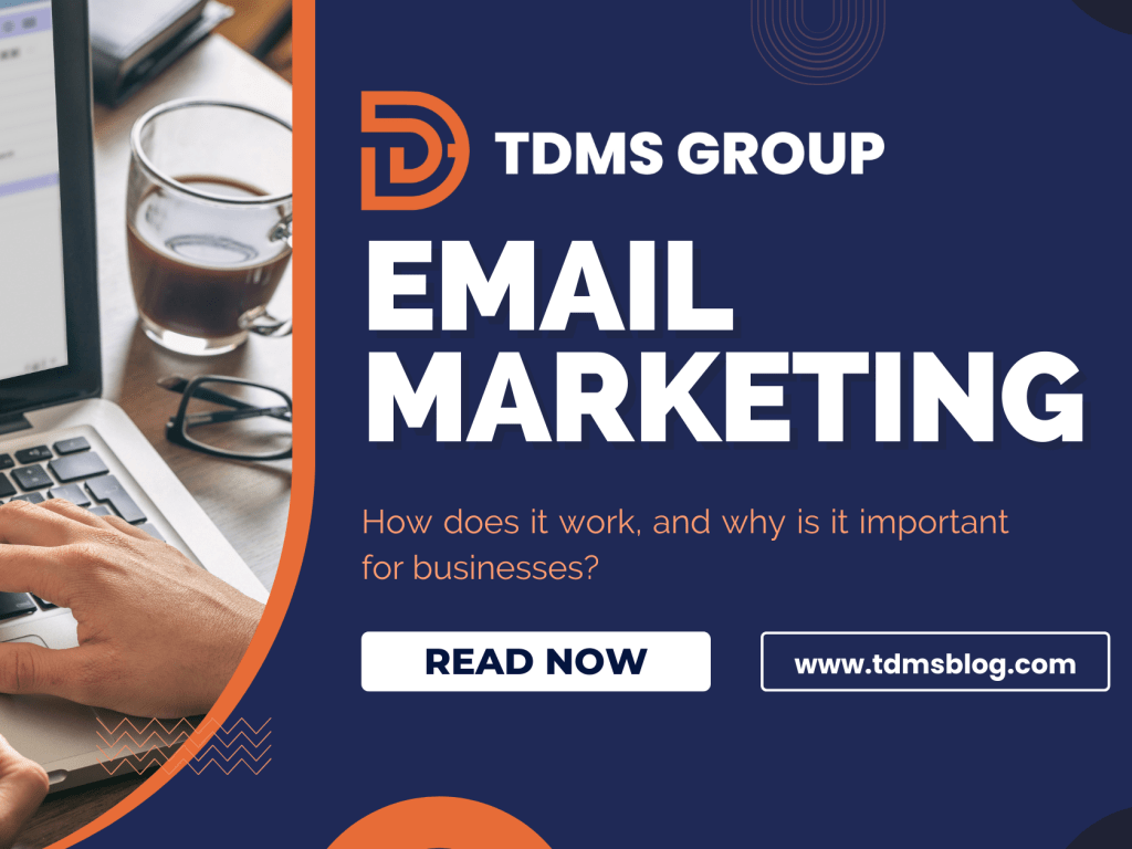 Email Marketing: How it works and why it’s important for&nbsp;businesses