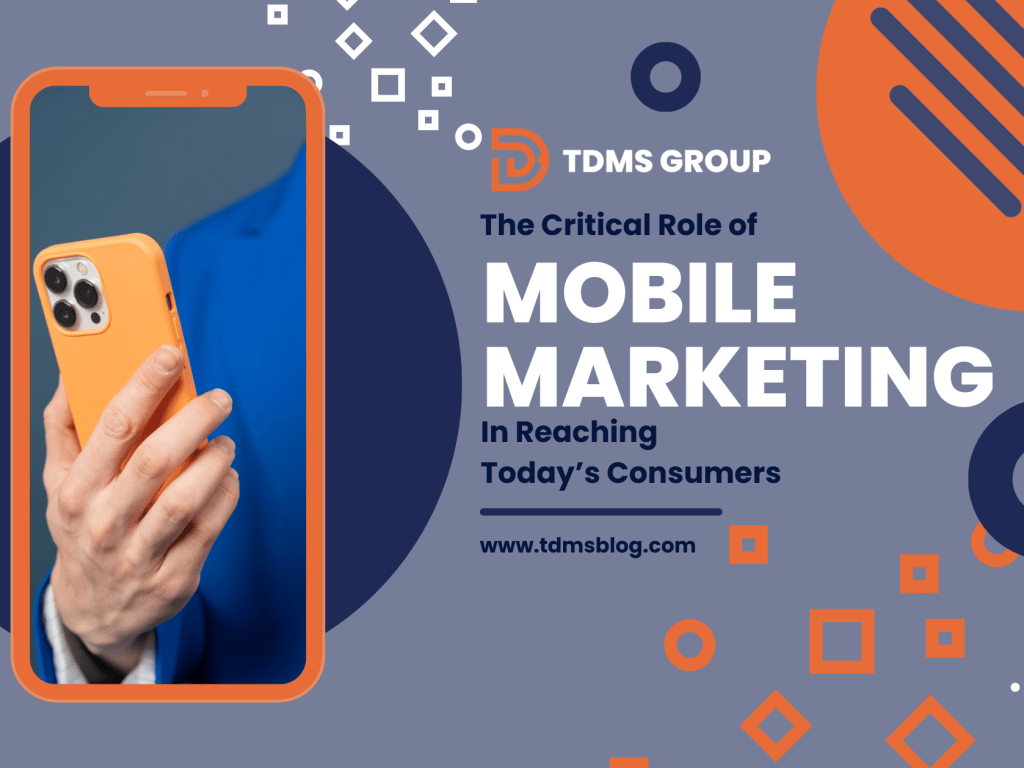 The Critical Role of Mobile Marketing in Reaching Today’s&nbsp;Consumers