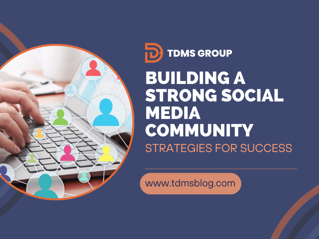 Building a Strong Social Media Community: Strategies for Success