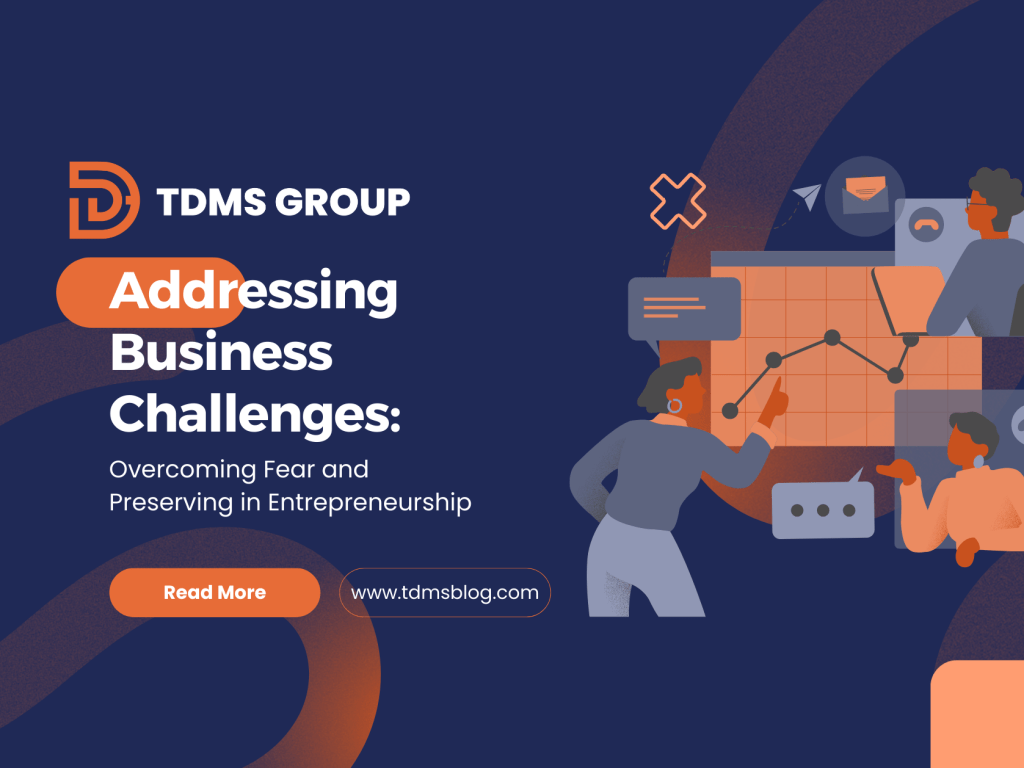 Addressing Business Challenges: Overcoming Fear and Persevering in Entrepreneurship