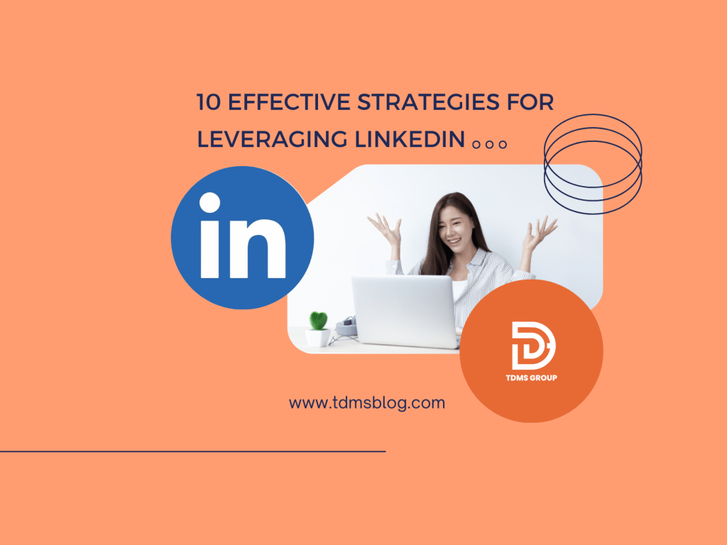 10 Effective Strategies for Leveraging&nbsp;LinkedIn