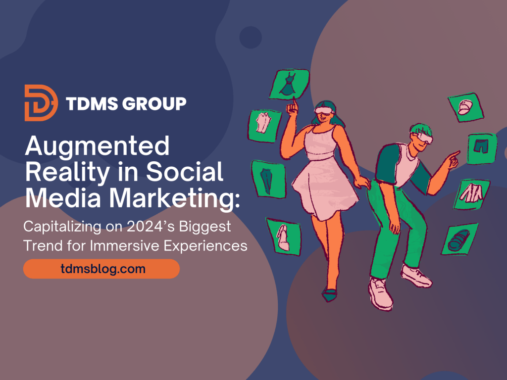 Augmented Reality in Social Media Marketing: Capitalizing on 2024’s Biggest Trend for Immersive Experiences