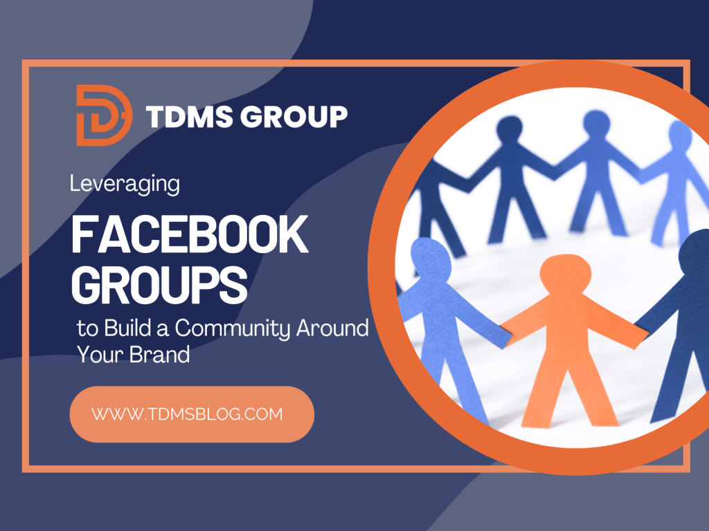 Leveraging Facebook Groups to Build a Community Around Your Brand