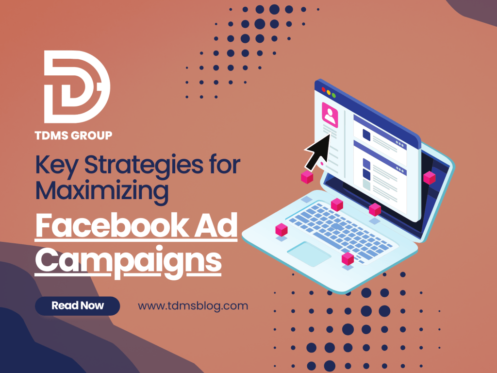 Key Strategies for Maximizing Facebook Ad Campaigns